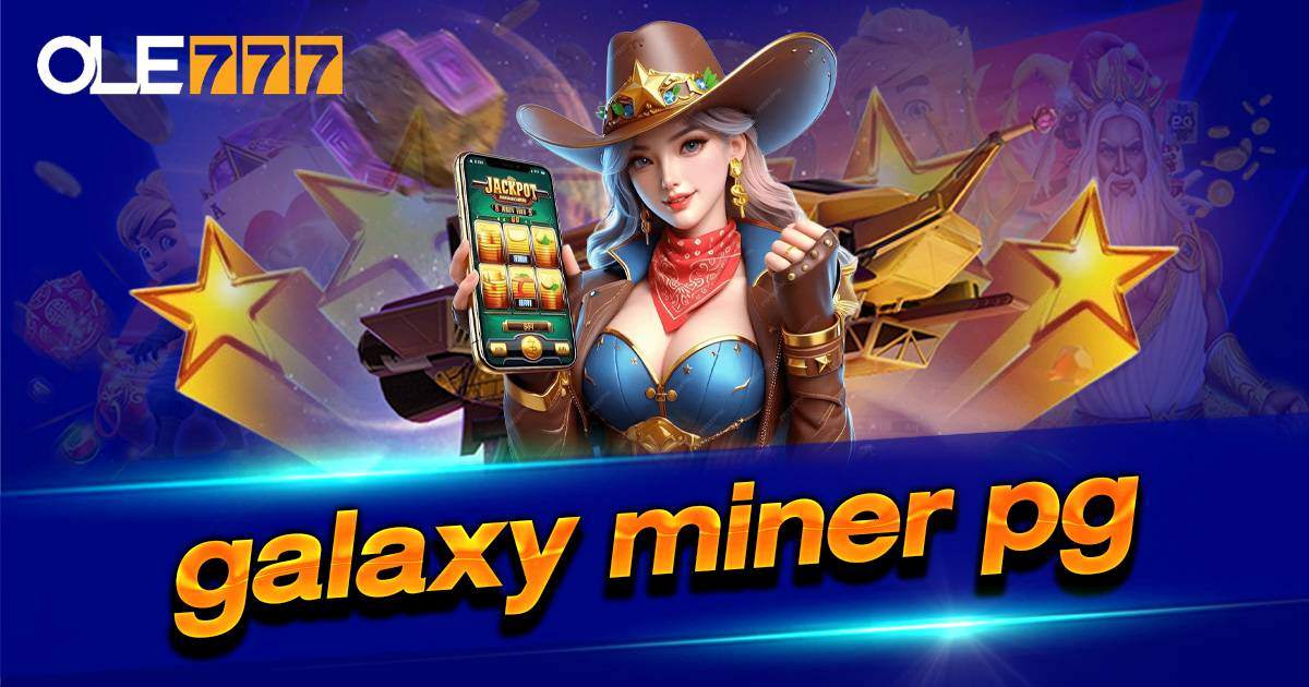 galaxy miner pg แตกดีที่ OLE777